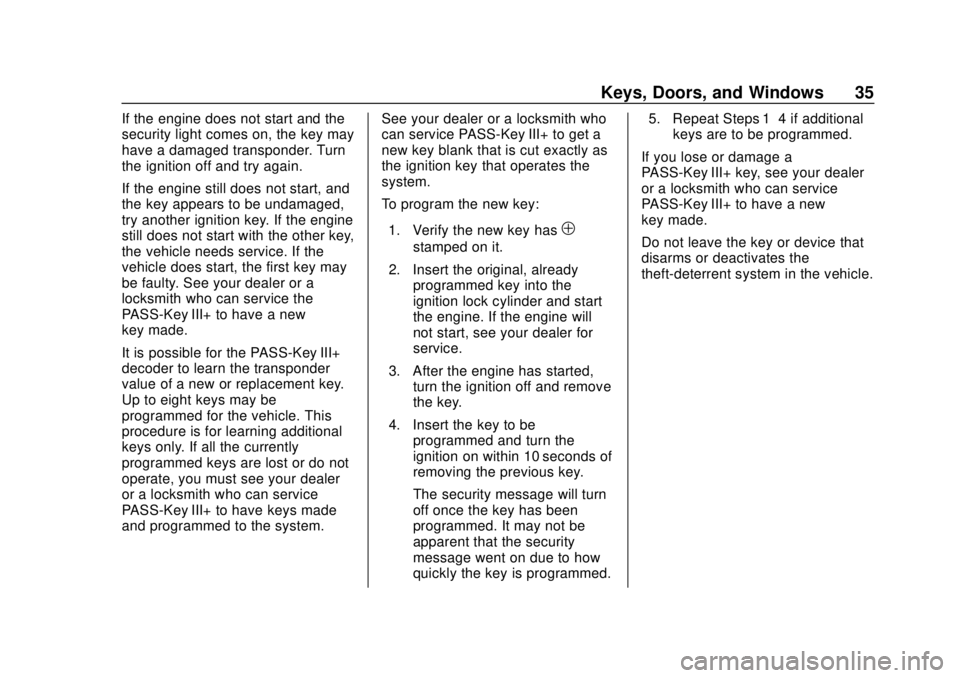 CHEVROLET EXPRESS 2018 Owners Guide Chevrolet Express Owner Manual (GMNA-Localizing-U.S./Canada/Mexico-
11374212) - 2018 - crc - 2/2/18
Keys, Doors, and Windows 35
If the engine does not start and the
security light comes on, the key ma CHEVROLET EXPRESS 2018 Owners Guide Chevrolet Express Owner Manual (GMNA-Localizing-U.S./Canada/Mexico-
11374212) - 2018 - crc - 2/2/18
Keys, Doors, and Windows 35
If the engine does not start and the
security light comes on, the key ma