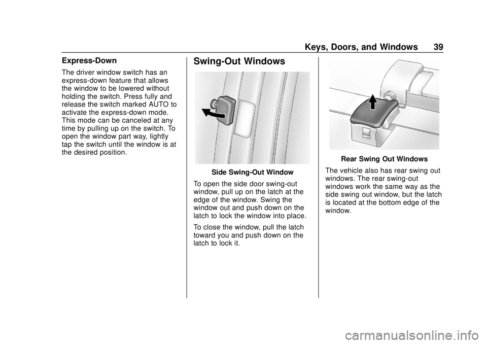CHEVROLET EXPRESS 2018 Owners Guide Chevrolet Express Owner Manual (GMNA-Localizing-U.S./Canada/Mexico-
11374212) - 2018 - crc - 2/2/18
Keys, Doors, and Windows 39
Express-Down
The driver window switch has an
express-down feature that a CHEVROLET EXPRESS 2018 Owners Guide Chevrolet Express Owner Manual (GMNA-Localizing-U.S./Canada/Mexico-
11374212) - 2018 - crc - 2/2/18
Keys, Doors, and Windows 39
Express-Down
The driver window switch has an
express-down feature that a