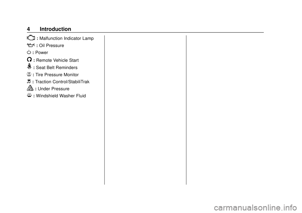 CHEVROLET EXPRESS 2018 Owners Manual Chevrolet Express Owner Manual (GMNA-Localizing-U.S./Canada/Mexico-
11374212) - 2018 - crc - 2/2/18
4 Introduction
*:Malfunction Indicator Lamp
::Oil Pressure
O:Power
/:Remote Vehicle Start
>: Seat Be CHEVROLET EXPRESS 2018 Owners Manual Chevrolet Express Owner Manual (GMNA-Localizing-U.S./Canada/Mexico-
11374212) - 2018 - crc - 2/2/18
4 Introduction
*:Malfunction Indicator Lamp
::Oil Pressure
O:Power
/:Remote Vehicle Start
>: Seat Be