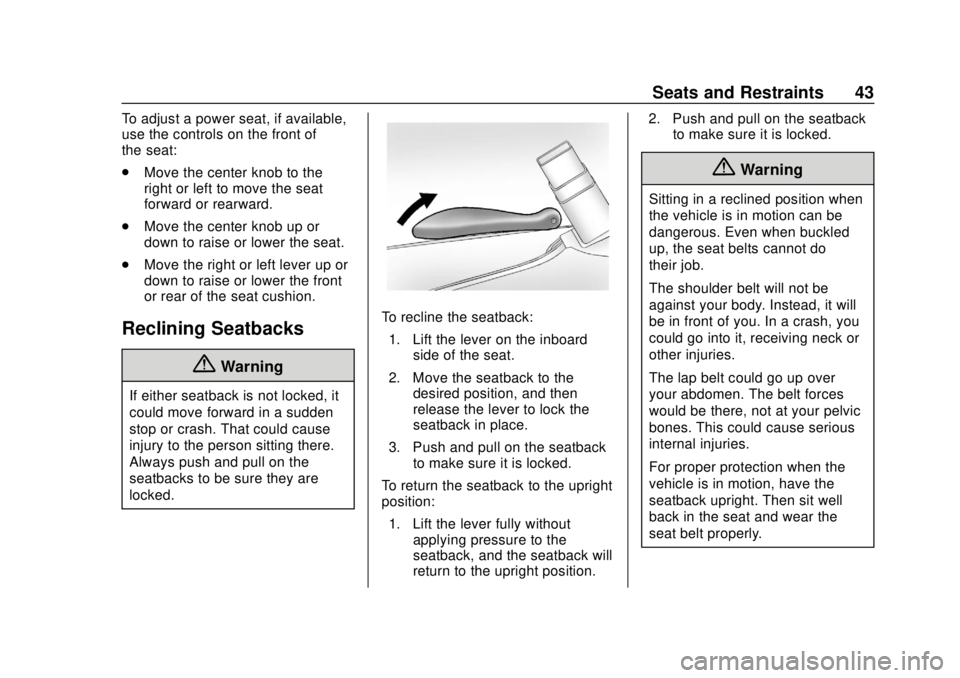 CHEVROLET EXPRESS 2018 Service Manual Chevrolet Express Owner Manual (GMNA-Localizing-U.S./Canada/Mexico-
11374212) - 2018 - crc - 2/2/18
Seats and Restraints 43
To adjust a power seat, if available,
use the controls on the front of
the s