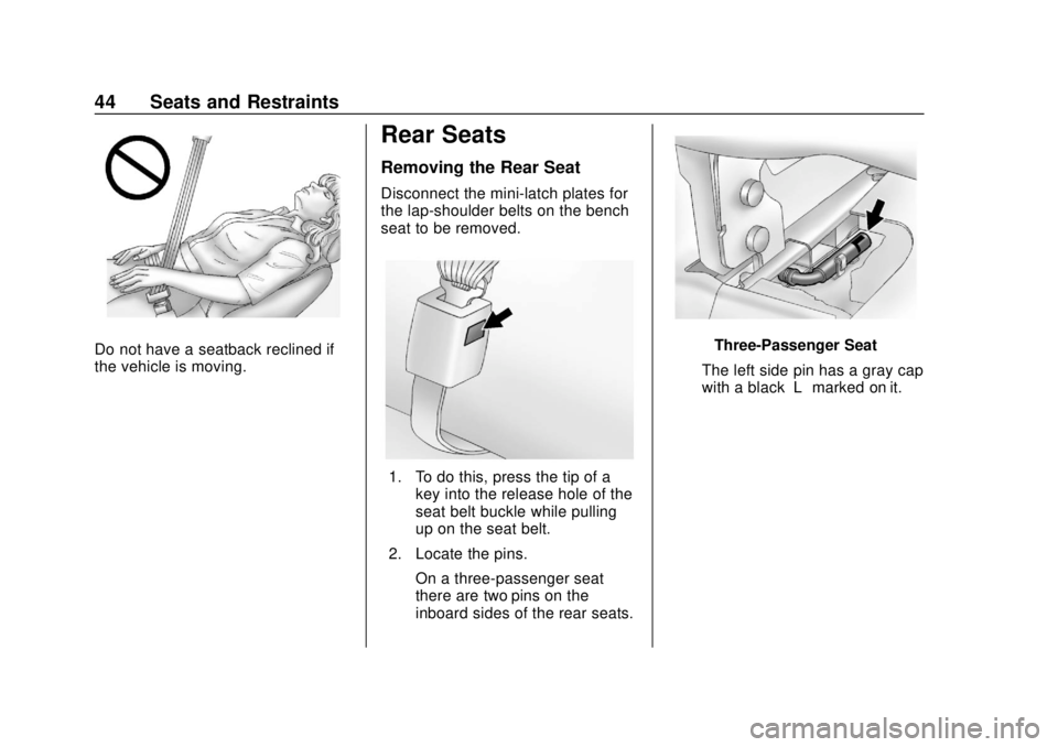 CHEVROLET EXPRESS 2018 Service Manual Chevrolet Express Owner Manual (GMNA-Localizing-U.S./Canada/Mexico-
11374212) - 2018 - crc - 2/2/18
44 Seats and Restraints
Do not have a seatback reclined if
the vehicle is moving.
Rear Seats
Removin