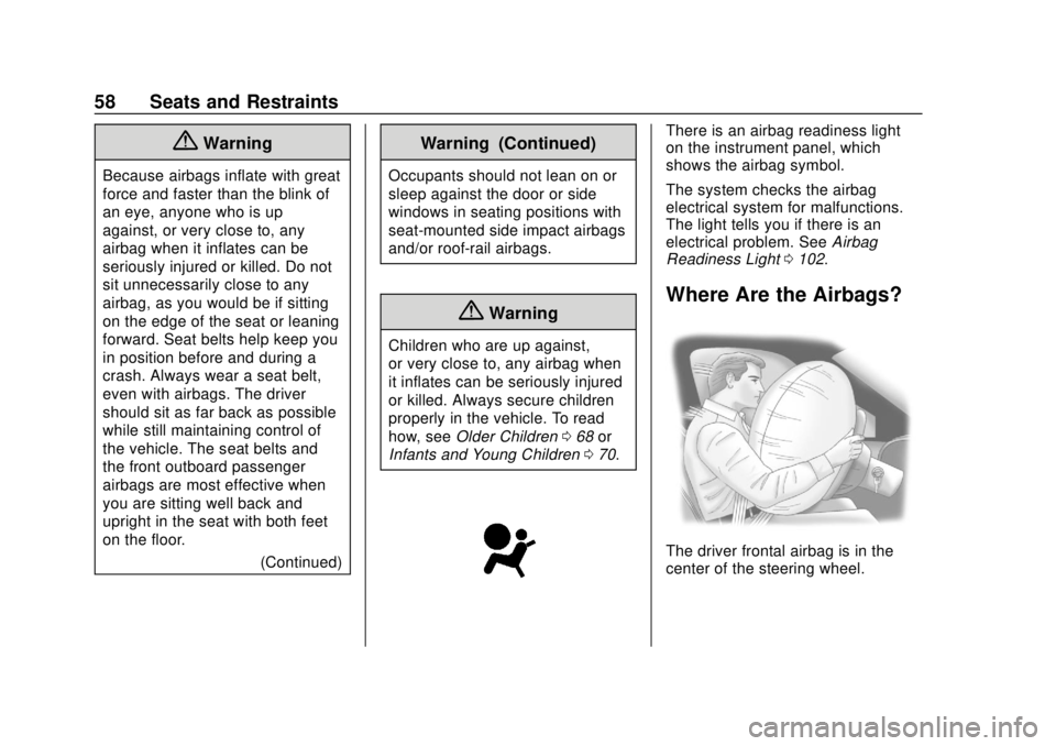 CHEVROLET EXPRESS 2018  Owners Manual Chevrolet Express Owner Manual (GMNA-Localizing-U.S./Canada/Mexico-
11374212) - 2018 - crc - 2/2/18
58 Seats and Restraints
{Warning
Because airbags inflate with great
force and faster than the blink 