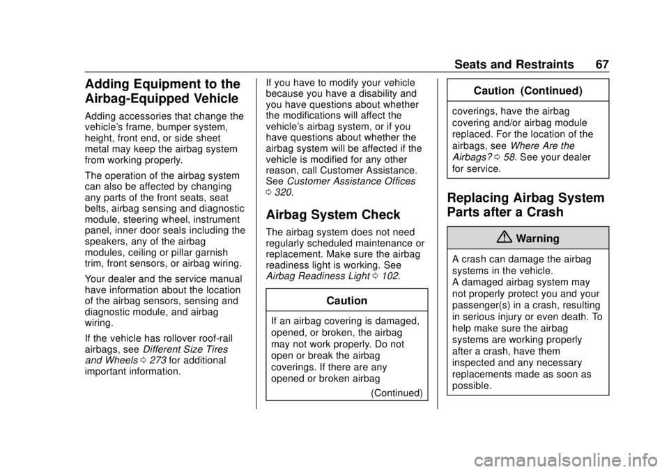 CHEVROLET EXPRESS 2018 Repair Manual Chevrolet Express Owner Manual (GMNA-Localizing-U.S./Canada/Mexico-
11374212) - 2018 - crc - 2/2/18
Seats and Restraints 67
Adding Equipment to the
Airbag-Equipped Vehicle
Adding accessories that chan CHEVROLET EXPRESS 2018 Repair Manual Chevrolet Express Owner Manual (GMNA-Localizing-U.S./Canada/Mexico-
11374212) - 2018 - crc - 2/2/18
Seats and Restraints 67
Adding Equipment to the
Airbag-Equipped Vehicle
Adding accessories that chan