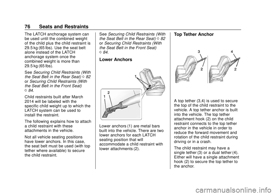 CHEVROLET EXPRESS 2018 Manual PDF Chevrolet Express Owner Manual (GMNA-Localizing-U.S./Canada/Mexico-
11374212) - 2018 - crc - 2/2/18
76 Seats and Restraints
The LATCH anchorage system can
be used until the combined weight
of the chil CHEVROLET EXPRESS 2018 Manual PDF Chevrolet Express Owner Manual (GMNA-Localizing-U.S./Canada/Mexico-
11374212) - 2018 - crc - 2/2/18
76 Seats and Restraints
The LATCH anchorage system can
be used until the combined weight
of the chil