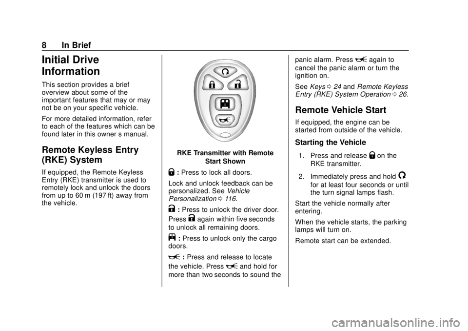 CHEVROLET EXPRESS 2018  Owners Manual Chevrolet Express Owner Manual (GMNA-Localizing-U.S./Canada/Mexico-
11374212) - 2018 - crc - 2/2/18
8 In Brief
Initial Drive
Information
This section provides a brief
overview about some of the
import