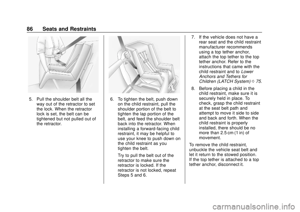 CHEVROLET EXPRESS 2018 Manual Online Chevrolet Express Owner Manual (GMNA-Localizing-U.S./Canada/Mexico-
11374212) - 2018 - crc - 2/2/18
86 Seats and Restraints
5. Pull the shoulder belt all theway out of the retractor to set
the lock. W CHEVROLET EXPRESS 2018 Manual Online Chevrolet Express Owner Manual (GMNA-Localizing-U.S./Canada/Mexico-
11374212) - 2018 - crc - 2/2/18
86 Seats and Restraints
5. Pull the shoulder belt all theway out of the retractor to set
the lock. W