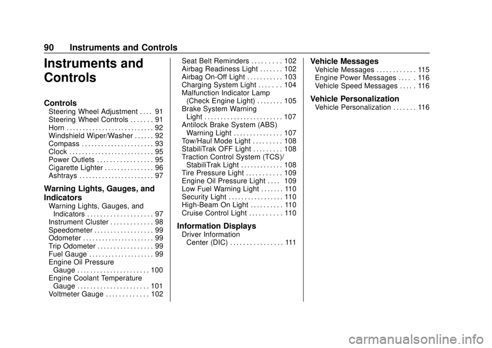 CHEVROLET EXPRESS 2018  Owners Manual Chevrolet Express Owner Manual (GMNA-Localizing-U.S./Canada/Mexico-
11374212) - 2018 - crc - 2/2/18
90 Instruments and Controls
Instruments and
Controls
Controls
Steering Wheel Adjustment . . . . 91
S