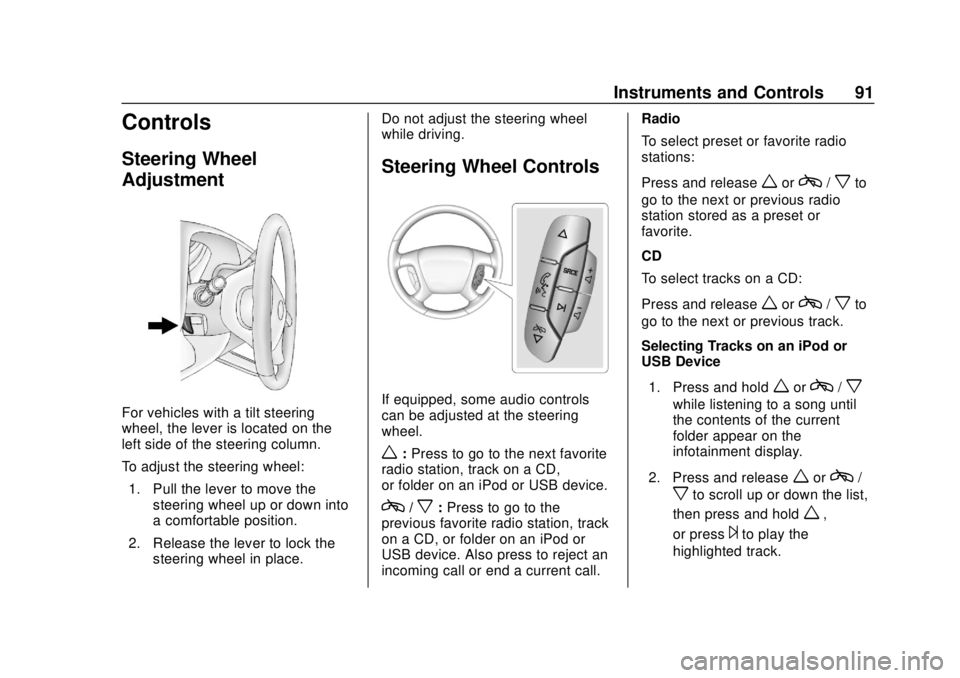 CHEVROLET EXPRESS 2018 Owners Manual Chevrolet Express Owner Manual (GMNA-Localizing-U.S./Canada/Mexico-
11374212) - 2018 - crc - 2/2/18
Instruments and Controls 91
Controls
Steering Wheel
Adjustment
For vehicles with a tilt steering
whe CHEVROLET EXPRESS 2018 Owners Manual Chevrolet Express Owner Manual (GMNA-Localizing-U.S./Canada/Mexico-
11374212) - 2018 - crc - 2/2/18
Instruments and Controls 91
Controls
Steering Wheel
Adjustment
For vehicles with a tilt steering
whe