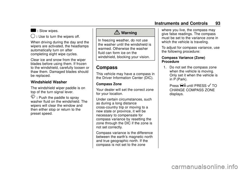 CHEVROLET EXPRESS 2018 Owners Manual Chevrolet Express Owner Manual (GMNA-Localizing-U.S./Canada/Mexico-
11374212) - 2018 - crc - 2/2/18
Instruments and Controls 93
a:Slow wipes.
9: Use to turn the wipers off.
When driving during the day CHEVROLET EXPRESS 2018 Owners Manual Chevrolet Express Owner Manual (GMNA-Localizing-U.S./Canada/Mexico-
11374212) - 2018 - crc - 2/2/18
Instruments and Controls 93
a:Slow wipes.
9: Use to turn the wipers off.
When driving during the day