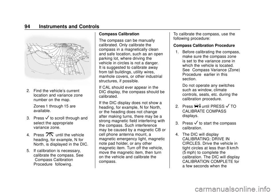 CHEVROLET EXPRESS 2018 Owners Manual Chevrolet Express Owner Manual (GMNA-Localizing-U.S./Canada/Mexico-
11374212) - 2018 - crc - 2/2/18
94 Instruments and Controls
2. Find the vehicle's currentlocation and variance zone
number on th CHEVROLET EXPRESS 2018 Owners Manual Chevrolet Express Owner Manual (GMNA-Localizing-U.S./Canada/Mexico-
11374212) - 2018 - crc - 2/2/18
94 Instruments and Controls
2. Find the vehicle's currentlocation and variance zone
number on th