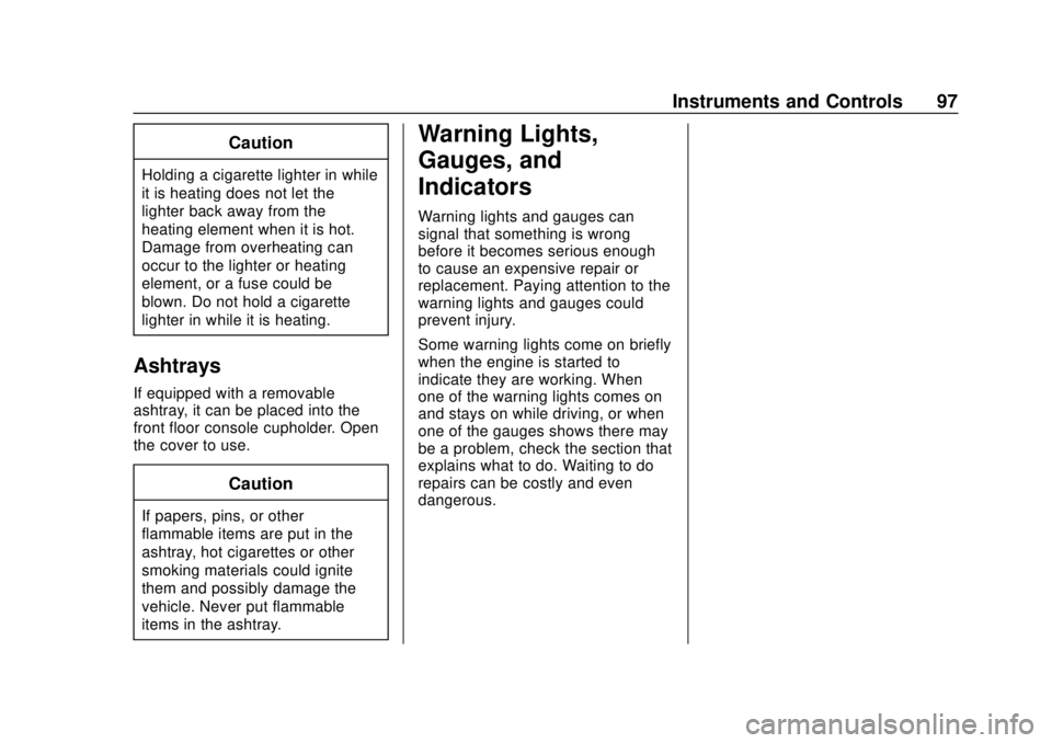 CHEVROLET EXPRESS 2018 Owners Manual Chevrolet Express Owner Manual (GMNA-Localizing-U.S./Canada/Mexico-
11374212) - 2018 - crc - 2/2/18
Instruments and Controls 97
Caution
Holding a cigarette lighter in while
it is heating does not let CHEVROLET EXPRESS 2018 Owners Manual Chevrolet Express Owner Manual (GMNA-Localizing-U.S./Canada/Mexico-
11374212) - 2018 - crc - 2/2/18
Instruments and Controls 97
Caution
Holding a cigarette lighter in while
it is heating does not let