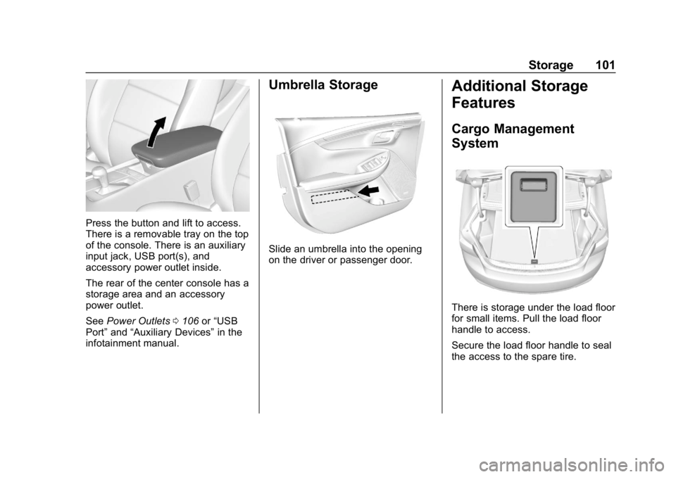 CHEVROLET IMPALA 2018  Owners Manual Chevrolet Impala Owner Manual (GMNA-Localizing-U.S./Canada-11348316) -
2018 - CRC - 8/22/17
Storage 101
Press the button and lift to access.
There is a removable tray on the top
of the console. There 