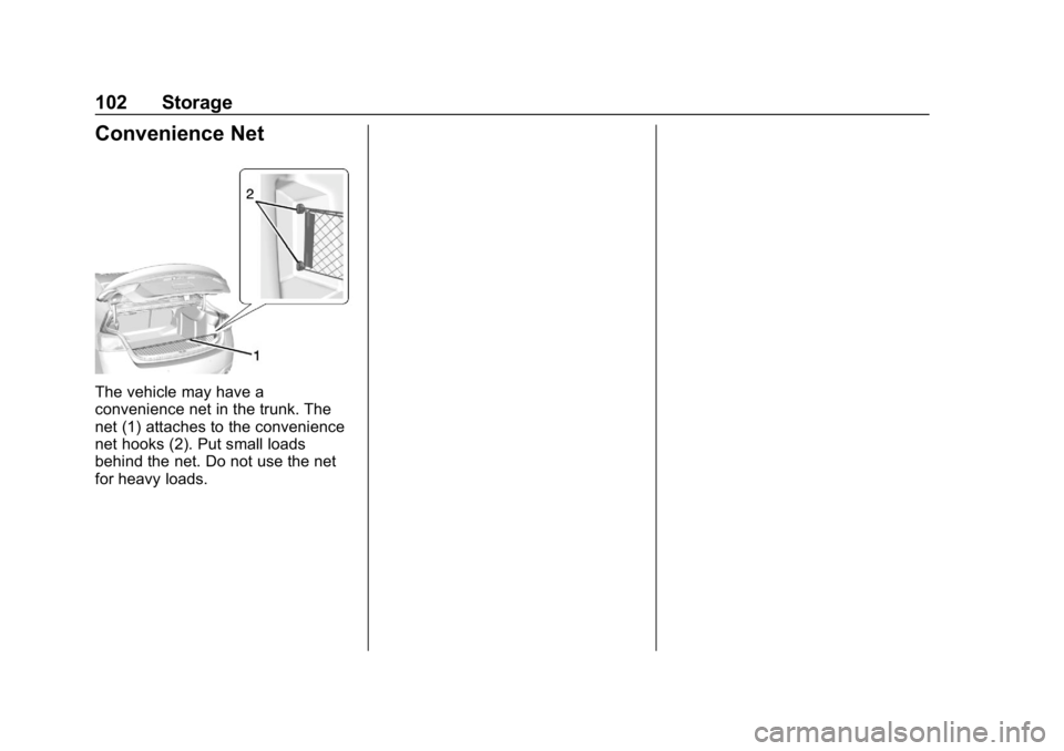 CHEVROLET IMPALA 2018  Owners Manual Chevrolet Impala Owner Manual (GMNA-Localizing-U.S./Canada-11348316) -
2018 - CRC - 8/22/17
102 Storage
Convenience Net
The vehicle may have a
convenience net in the trunk. The
net (1) attaches to the