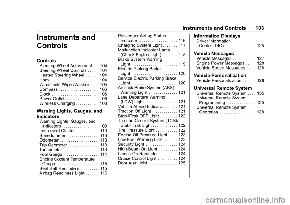 CHEVROLET IMPALA 2018  Owners Manual Chevrolet Impala Owner Manual (GMNA-Localizing-U.S./Canada-11348316) -
2018 - CRC - 8/22/17
Instruments and Controls 103
Instruments and
Controls
Controls
Steering Wheel Adjustment . . . 104
Steering 
