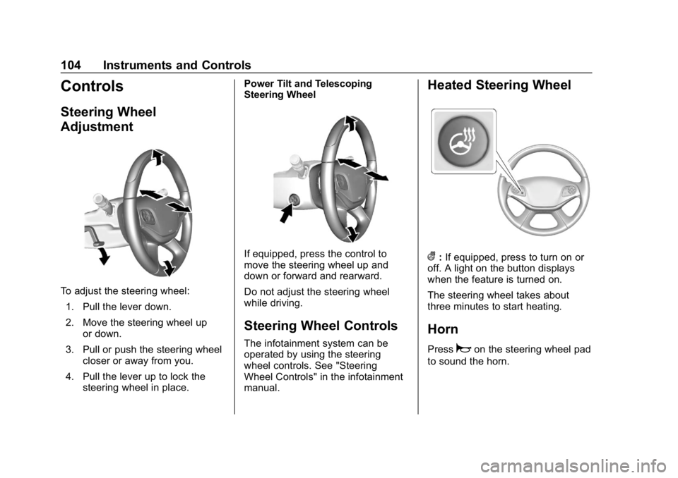 CHEVROLET IMPALA 2018  Owners Manual Chevrolet Impala Owner Manual (GMNA-Localizing-U.S./Canada-11348316) -
2018 - CRC - 8/22/17
104 Instruments and Controls
Controls
Steering Wheel
Adjustment
To adjust the steering wheel:1. Pull the lev