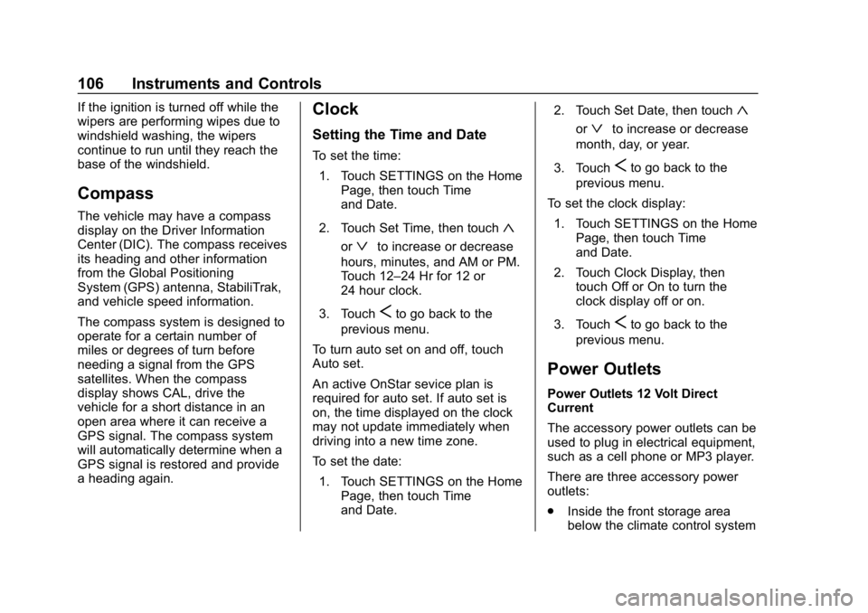 CHEVROLET IMPALA 2018  Owners Manual Chevrolet Impala Owner Manual (GMNA-Localizing-U.S./Canada-11348316) -
2018 - CRC - 8/22/17
106 Instruments and Controls
If the ignition is turned off while the
wipers are performing wipes due to
wind