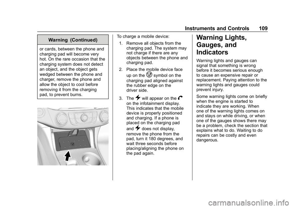 CHEVROLET IMPALA 2018  Owners Manual Chevrolet Impala Owner Manual (GMNA-Localizing-U.S./Canada-11348316) -
2018 - CRC - 8/22/17
Instruments and Controls 109
Warning (Continued)
or cards, between the phone and
charging pad will become ve