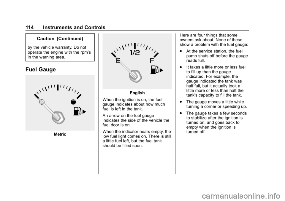 CHEVROLET IMPALA 2018  Owners Manual Chevrolet Impala Owner Manual (GMNA-Localizing-U.S./Canada-11348316) -
2018 - CRC - 8/22/17
114 Instruments and Controls
Caution (Continued)
by the vehicle warranty. Do not
operate the engine with the