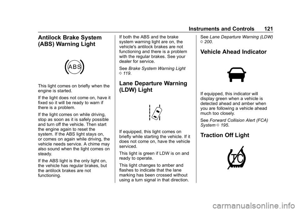 CHEVROLET IMPALA 2018  Owners Manual Chevrolet Impala Owner Manual (GMNA-Localizing-U.S./Canada-11348316) -
2018 - CRC - 8/22/17
Instruments and Controls 121
Antilock Brake System
(ABS) Warning Light
This light comes on briefly when the
