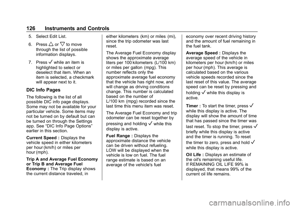 CHEVROLET IMPALA 2018  Owners Manual Chevrolet Impala Owner Manual (GMNA-Localizing-U.S./Canada-11348316) -
2018 - CRC - 8/22/17
126 Instruments and Controls
5. Select Edit List.
6. Press
worxto move
through the list of possible
informat