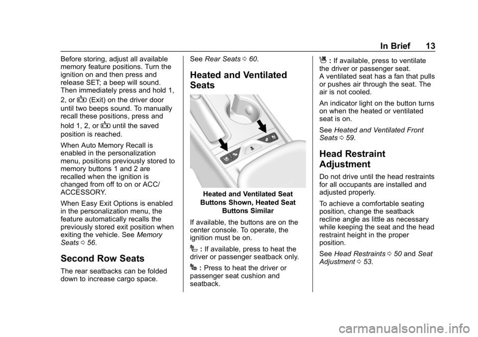 CHEVROLET IMPALA 2018 User Guide Chevrolet Impala Owner Manual (GMNA-Localizing-U.S./Canada-11348316) -
2018 - CRC - 8/22/17
In Brief 13
Before storing, adjust all available
memory feature positions. Turn the
ignition on and then pre