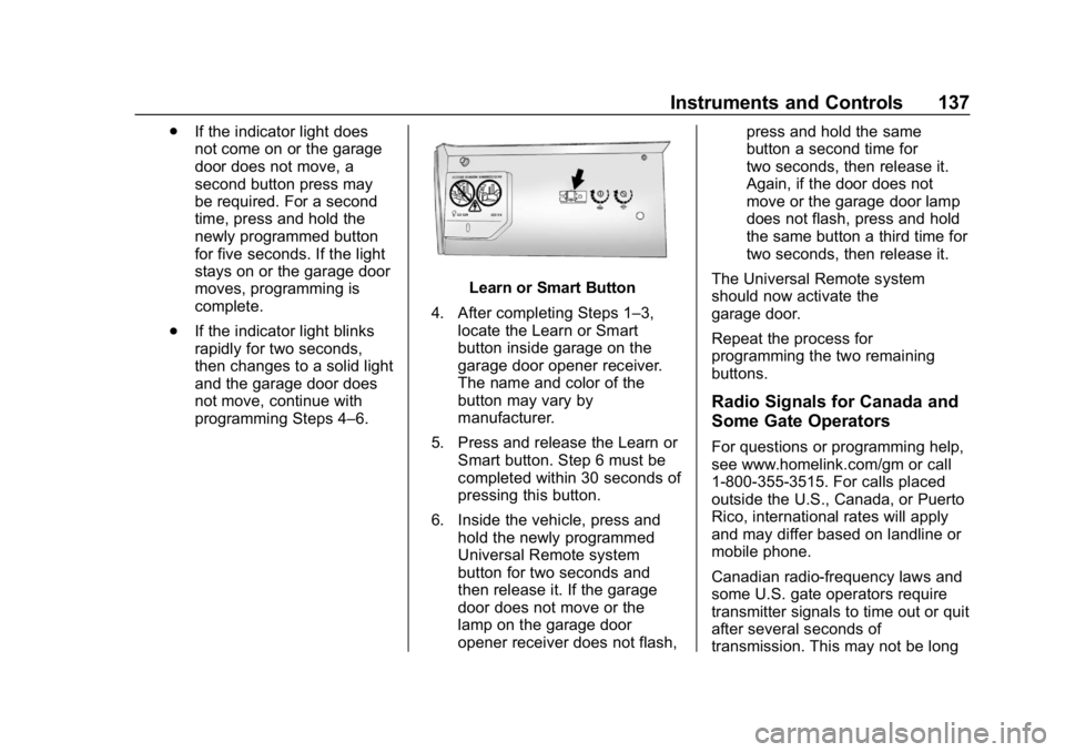 CHEVROLET IMPALA 2018 Owners Manual Chevrolet Impala Owner Manual (GMNA-Localizing-U.S./Canada-11348316) -
2018 - CRC - 8/22/17
Instruments and Controls 137
.If the indicator light does
not come on or the garage
door does not move, a
se CHEVROLET IMPALA 2018 Owners Manual Chevrolet Impala Owner Manual (GMNA-Localizing-U.S./Canada-11348316) -
2018 - CRC - 8/22/17
Instruments and Controls 137
.If the indicator light does
not come on or the garage
door does not move, a
se