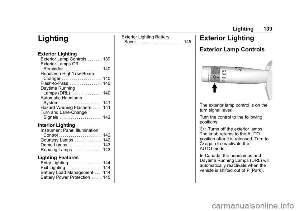 CHEVROLET IMPALA 2018 Owners Manual Chevrolet Impala Owner Manual (GMNA-Localizing-U.S./Canada-11348316) -
2018 - CRC - 8/22/17
Lighting 139
Lighting
Exterior Lighting
Exterior Lamp Controls . . . . . . . 139
Exterior Lamps OffReminder CHEVROLET IMPALA 2018 Owners Manual Chevrolet Impala Owner Manual (GMNA-Localizing-U.S./Canada-11348316) -
2018 - CRC - 8/22/17
Lighting 139
Lighting
Exterior Lighting
Exterior Lamp Controls . . . . . . . 139
Exterior Lamps OffReminder