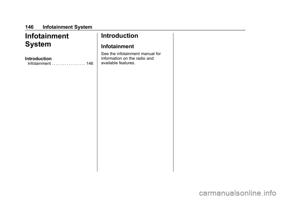 CHEVROLET IMPALA 2018 Owners Manual Chevrolet Impala Owner Manual (GMNA-Localizing-U.S./Canada-11348316) -
2018 - CRC - 8/22/17
146 Infotainment System
Infotainment
System
Introduction
Infotainment . . . . . . . . . . . . . . . . . . 14 CHEVROLET IMPALA 2018 Owners Manual Chevrolet Impala Owner Manual (GMNA-Localizing-U.S./Canada-11348316) -
2018 - CRC - 8/22/17
146 Infotainment System
Infotainment
System
Introduction
Infotainment . . . . . . . . . . . . . . . . . . 14