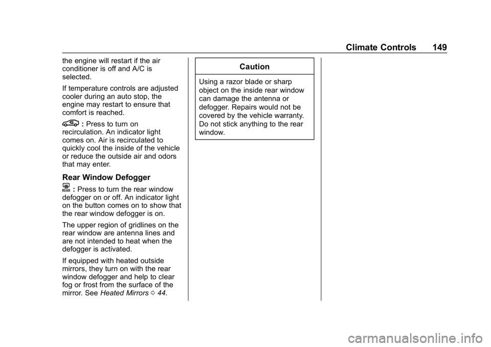 CHEVROLET IMPALA 2018 Owners Manual Chevrolet Impala Owner Manual (GMNA-Localizing-U.S./Canada-11348316) -
2018 - CRC - 8/22/17
Climate Controls 149
the engine will restart if the air
conditioner is off and A/C is
selected.
If temperatu CHEVROLET IMPALA 2018 Owners Manual Chevrolet Impala Owner Manual (GMNA-Localizing-U.S./Canada-11348316) -
2018 - CRC - 8/22/17
Climate Controls 149
the engine will restart if the air
conditioner is off and A/C is
selected.
If temperatu