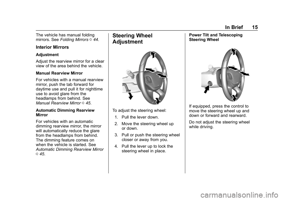 CHEVROLET IMPALA 2018 User Guide Chevrolet Impala Owner Manual (GMNA-Localizing-U.S./Canada-11348316) -
2018 - CRC - 8/22/17
In Brief 15
The vehicle has manual folding
mirrors. SeeFolding Mirrors 044.
Interior Mirrors
Adjustment
Adju