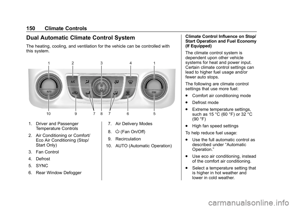 CHEVROLET IMPALA 2018  Owners Manual Chevrolet Impala Owner Manual (GMNA-Localizing-U.S./Canada-11348316) -
2018 - CRC - 8/22/17
150 Climate Controls
Dual Automatic Climate Control System
The heating, cooling, and ventilation for the veh