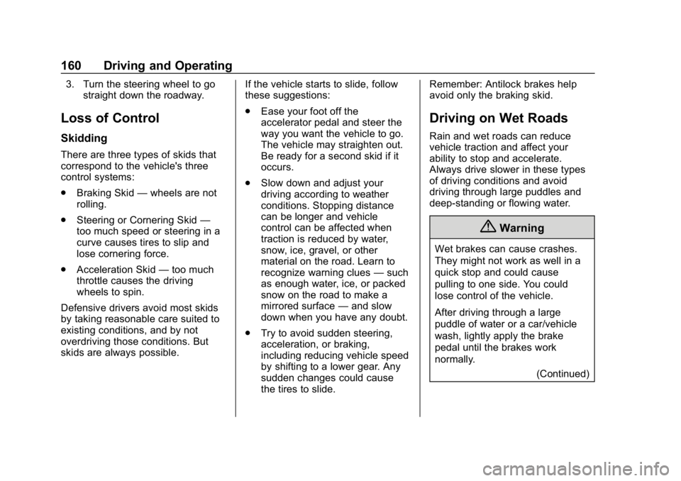 CHEVROLET IMPALA 2018  Owners Manual Chevrolet Impala Owner Manual (GMNA-Localizing-U.S./Canada-11348316) -
2018 - CRC - 8/22/17
160 Driving and Operating
3. Turn the steering wheel to gostraight down the roadway.
Loss of Control
Skiddin