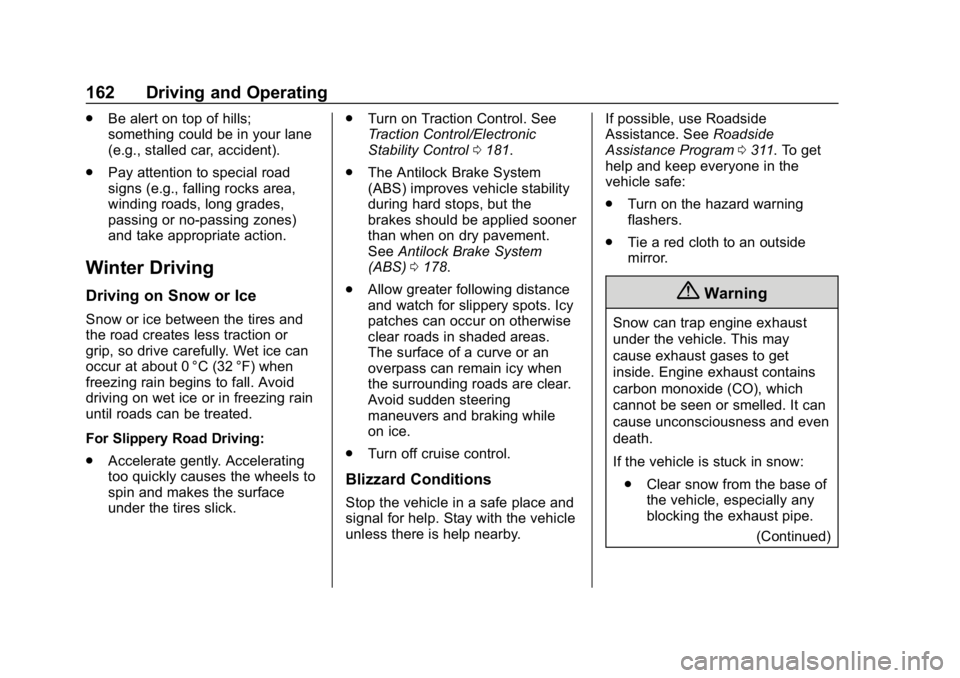 CHEVROLET IMPALA 2018 Owners Manual Chevrolet Impala Owner Manual (GMNA-Localizing-U.S./Canada-11348316) -
2018 - CRC - 8/22/17
162 Driving and Operating
.Be alert on top of hills;
something could be in your lane
(e.g., stalled car, acc CHEVROLET IMPALA 2018 Owners Manual Chevrolet Impala Owner Manual (GMNA-Localizing-U.S./Canada-11348316) -
2018 - CRC - 8/22/17
162 Driving and Operating
.Be alert on top of hills;
something could be in your lane
(e.g., stalled car, acc