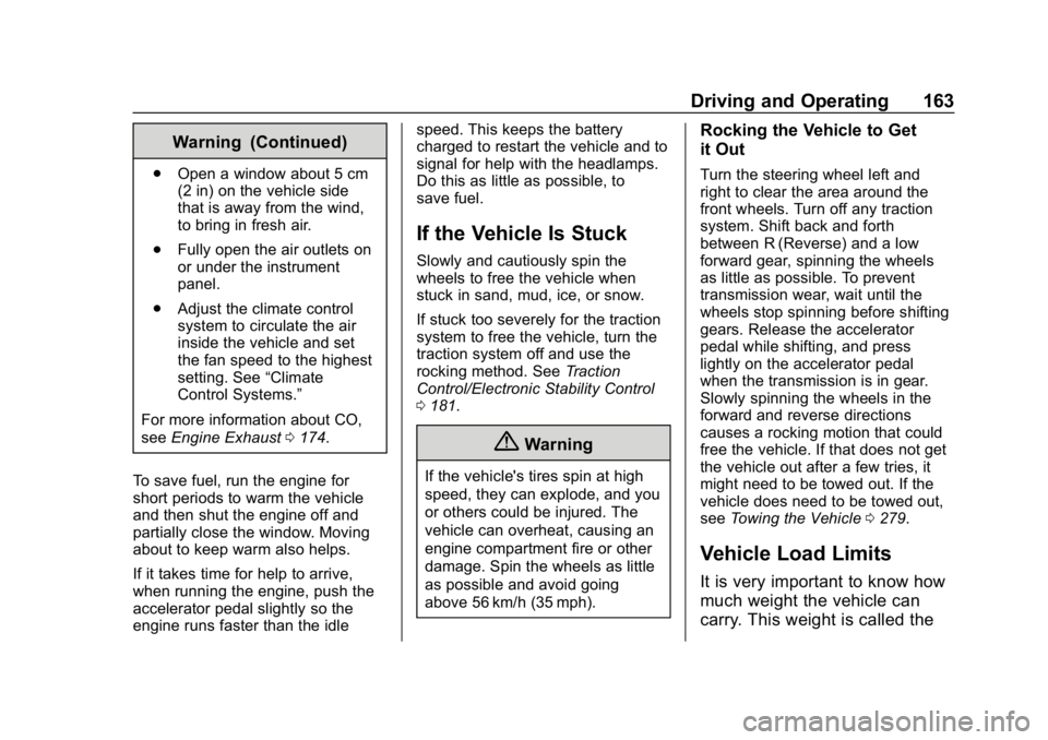 CHEVROLET IMPALA 2018 Owners Manual Chevrolet Impala Owner Manual (GMNA-Localizing-U.S./Canada-11348316) -
2018 - CRC - 8/22/17
Driving and Operating 163
Warning (Continued)
.Open a window about 5 cm
(2 in) on the vehicle side
that is a CHEVROLET IMPALA 2018 Owners Manual Chevrolet Impala Owner Manual (GMNA-Localizing-U.S./Canada-11348316) -
2018 - CRC - 8/22/17
Driving and Operating 163
Warning (Continued)
.Open a window about 5 cm
(2 in) on the vehicle side
that is a