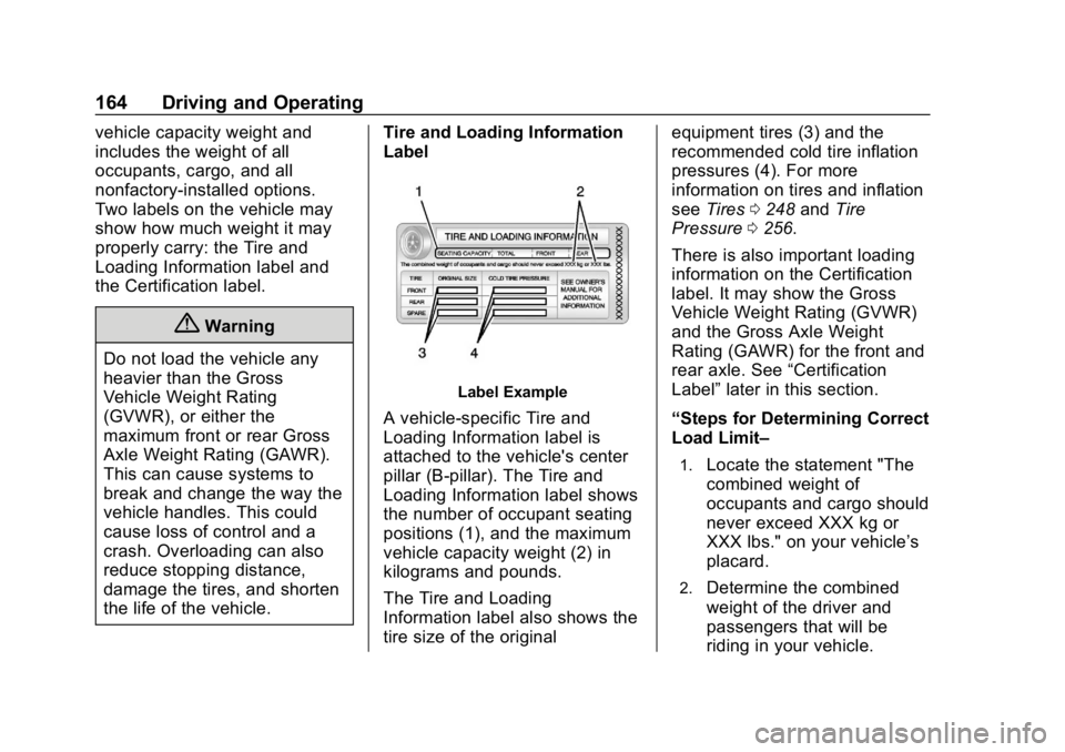 CHEVROLET IMPALA 2018  Owners Manual Chevrolet Impala Owner Manual (GMNA-Localizing-U.S./Canada-11348316) -
2018 - CRC - 8/22/17
164 Driving and Operating
vehicle capacity weight and
includes the weight of all
occupants, cargo, and all
n