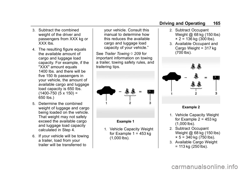 CHEVROLET IMPALA 2018  Owners Manual Chevrolet Impala Owner Manual (GMNA-Localizing-U.S./Canada-11348316) -
2018 - CRC - 8/22/17
Driving and Operating 165
3.Subtract the combined
weight of the driver and
passengers from XXX kg or
XXX lbs