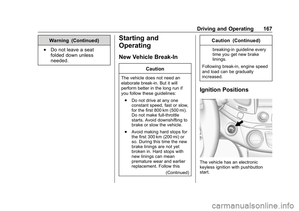CHEVROLET IMPALA 2018 Owners Manual Chevrolet Impala Owner Manual (GMNA-Localizing-U.S./Canada-11348316) -
2018 - CRC - 8/22/17
Driving and Operating 167
Warning (Continued)
.Do not leave a seat
folded down unless
needed.
Starting and
O CHEVROLET IMPALA 2018 Owners Manual Chevrolet Impala Owner Manual (GMNA-Localizing-U.S./Canada-11348316) -
2018 - CRC - 8/22/17
Driving and Operating 167
Warning (Continued)
.Do not leave a seat
folded down unless
needed.
Starting and
O
