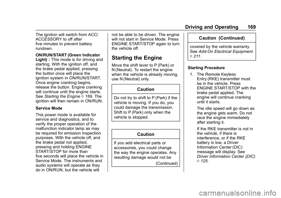 CHEVROLET IMPALA 2018  Owners Manual Chevrolet Impala Owner Manual (GMNA-Localizing-U.S./Canada-11348316) -
2018 - CRC - 8/22/17
Driving and Operating 169
The ignition will switch from ACC/
ACCESSORY to off after
five minutes to prevent 