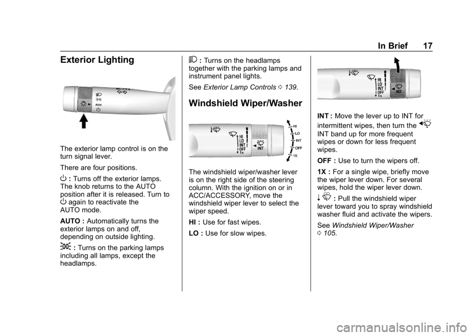 CHEVROLET IMPALA 2018 User Guide Chevrolet Impala Owner Manual (GMNA-Localizing-U.S./Canada-11348316) -
2018 - CRC - 8/22/17
In Brief 17
Exterior Lighting
The exterior lamp control is on the
turn signal lever.
There are four position