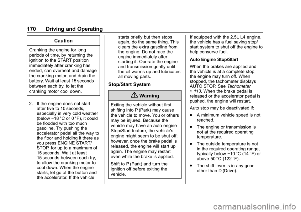 CHEVROLET IMPALA 2018 Owners Manual Chevrolet Impala Owner Manual (GMNA-Localizing-U.S./Canada-11348316) -
2018 - CRC - 8/22/17
170 Driving and Operating
Caution
Cranking the engine for long
periods of time, by returning the
ignition to CHEVROLET IMPALA 2018 Owners Manual Chevrolet Impala Owner Manual (GMNA-Localizing-U.S./Canada-11348316) -
2018 - CRC - 8/22/17
170 Driving and Operating
Caution
Cranking the engine for long
periods of time, by returning the
ignition to