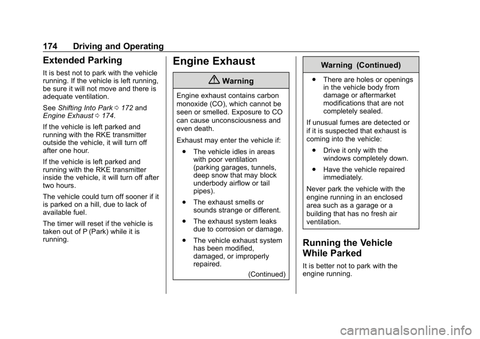 CHEVROLET IMPALA 2018 Owners Manual Chevrolet Impala Owner Manual (GMNA-Localizing-U.S./Canada-11348316) -
2018 - CRC - 8/22/17
174 Driving and Operating
Extended Parking
It is best not to park with the vehicle
running. If the vehicle i CHEVROLET IMPALA 2018 Owners Manual Chevrolet Impala Owner Manual (GMNA-Localizing-U.S./Canada-11348316) -
2018 - CRC - 8/22/17
174 Driving and Operating
Extended Parking
It is best not to park with the vehicle
running. If the vehicle i