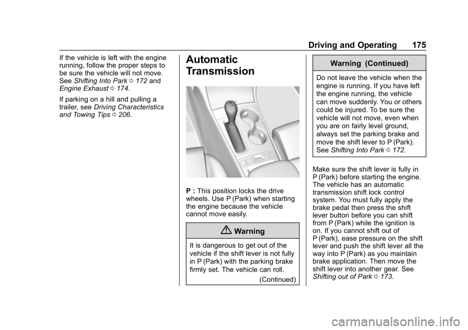 CHEVROLET IMPALA 2018 Owners Manual Chevrolet Impala Owner Manual (GMNA-Localizing-U.S./Canada-11348316) -
2018 - CRC - 8/22/17
Driving and Operating 175
If the vehicle is left with the engine
running, follow the proper steps to
be sure CHEVROLET IMPALA 2018 Owners Manual Chevrolet Impala Owner Manual (GMNA-Localizing-U.S./Canada-11348316) -
2018 - CRC - 8/22/17
Driving and Operating 175
If the vehicle is left with the engine
running, follow the proper steps to
be sure