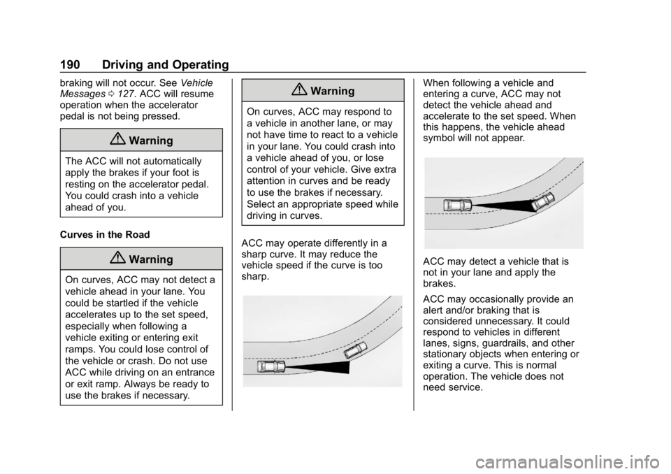 CHEVROLET IMPALA 2018 Owners Manual Chevrolet Impala Owner Manual (GMNA-Localizing-U.S./Canada-11348316) -
2018 - CRC - 8/22/17
190 Driving and Operating
braking will not occur. SeeVehicle
Messages 0127. ACC will resume
operation when t CHEVROLET IMPALA 2018 Owners Manual Chevrolet Impala Owner Manual (GMNA-Localizing-U.S./Canada-11348316) -
2018 - CRC - 8/22/17
190 Driving and Operating
braking will not occur. SeeVehicle
Messages 0127. ACC will resume
operation when t