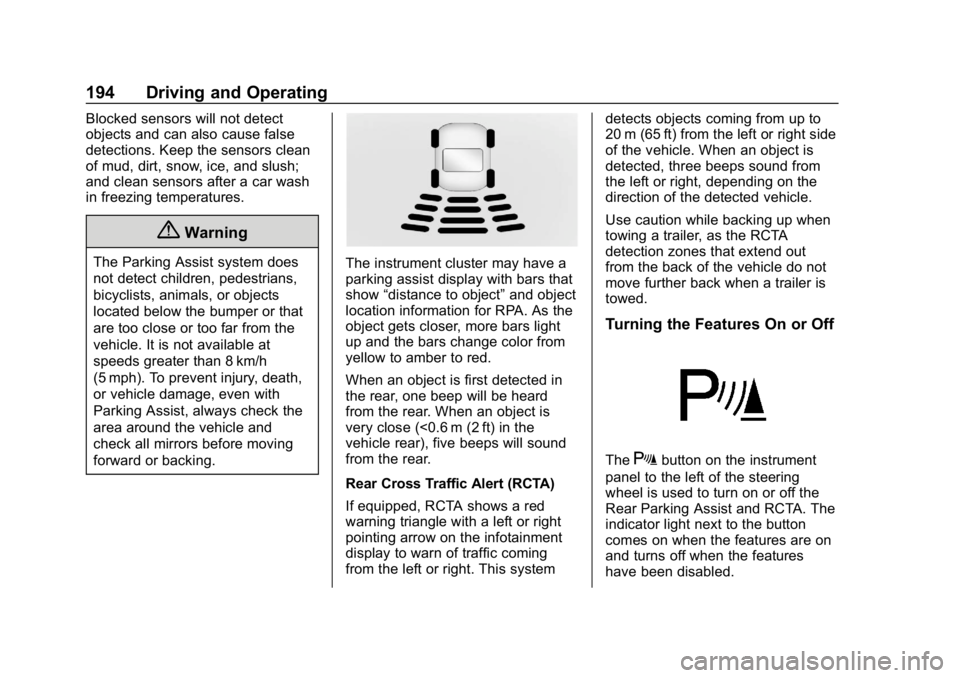CHEVROLET IMPALA 2018  Owners Manual Chevrolet Impala Owner Manual (GMNA-Localizing-U.S./Canada-11348316) -
2018 - CRC - 8/22/17
194 Driving and Operating
Blocked sensors will not detect
objects and can also cause false
detections. Keep 