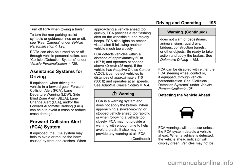 CHEVROLET IMPALA 2018 Owners Manual Chevrolet Impala Owner Manual (GMNA-Localizing-U.S./Canada-11348316) -
2018 - CRC - 8/22/17
Driving and Operating 195
Turn off RPA when towing a trailer.
To turn the rear parking assist
symbols or gui CHEVROLET IMPALA 2018 Owners Manual Chevrolet Impala Owner Manual (GMNA-Localizing-U.S./Canada-11348316) -
2018 - CRC - 8/22/17
Driving and Operating 195
Turn off RPA when towing a trailer.
To turn the rear parking assist
symbols or gui