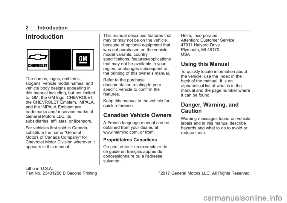 CHEVROLET IMPALA 2018 Owners Manual Chevrolet Impala Owner Manual (GMNA-Localizing-U.S./Canada-11348316) -
2018 - CRC - 8/22/17
2 Introduction
Introduction
The names, logos, emblems,
slogans, vehicle model names, and
vehicle body design CHEVROLET IMPALA 2018 Owners Manual Chevrolet Impala Owner Manual (GMNA-Localizing-U.S./Canada-11348316) -
2018 - CRC - 8/22/17
2 Introduction
Introduction
The names, logos, emblems,
slogans, vehicle model names, and
vehicle body design