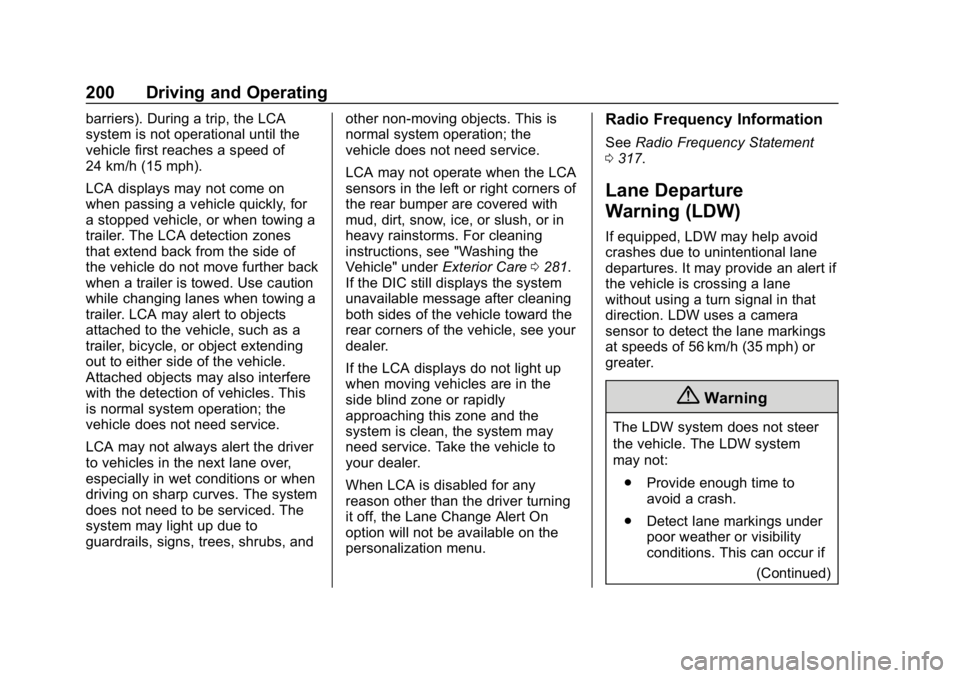 CHEVROLET IMPALA 2018 Owners Manual Chevrolet Impala Owner Manual (GMNA-Localizing-U.S./Canada-11348316) -
2018 - CRC - 8/22/17
200 Driving and Operating
barriers). During a trip, the LCA
system is not operational until the
vehicle firs CHEVROLET IMPALA 2018 Owners Manual Chevrolet Impala Owner Manual (GMNA-Localizing-U.S./Canada-11348316) -
2018 - CRC - 8/22/17
200 Driving and Operating
barriers). During a trip, the LCA
system is not operational until the
vehicle firs