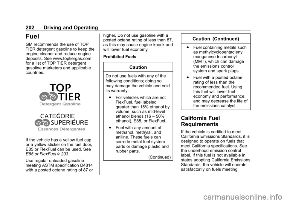 CHEVROLET IMPALA 2018 Owners Manual Chevrolet Impala Owner Manual (GMNA-Localizing-U.S./Canada-11348316) -
2018 - CRC - 8/22/17
202 Driving and Operating
Fuel
GM recommends the use of TOP
TIER detergent gasoline to keep the
engine clean CHEVROLET IMPALA 2018 Owners Manual Chevrolet Impala Owner Manual (GMNA-Localizing-U.S./Canada-11348316) -
2018 - CRC - 8/22/17
202 Driving and Operating
Fuel
GM recommends the use of TOP
TIER detergent gasoline to keep the
engine clean
