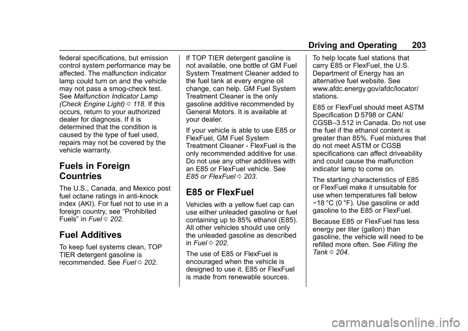 CHEVROLET IMPALA 2018  Owners Manual Chevrolet Impala Owner Manual (GMNA-Localizing-U.S./Canada-11348316) -
2018 - CRC - 8/22/17
Driving and Operating 203
federal specifications, but emission
control system performance may be
affected. T