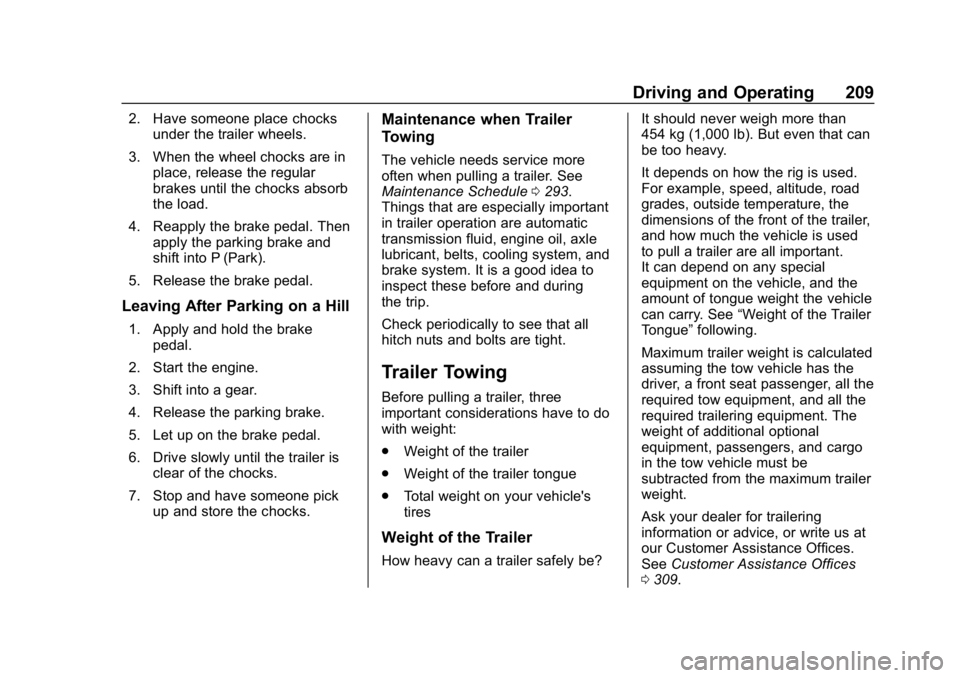 CHEVROLET IMPALA 2018  Owners Manual Chevrolet Impala Owner Manual (GMNA-Localizing-U.S./Canada-11348316) -
2018 - CRC - 8/22/17
Driving and Operating 209
2. Have someone place chocksunder the trailer wheels.
3. When the wheel chocks are